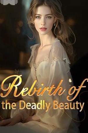 Cover of Rebirth of the Deadly Beauty
