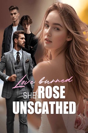 Cover of Love Burned, She Rose Unscathed