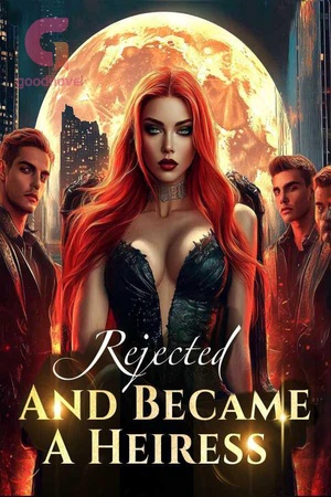 Cover of Rejected, And Became A Heiress (Cara)