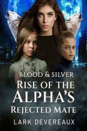 Cover of Blood And Silver Rise of the Alpha's Rejected Mate