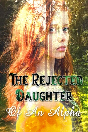 The Rejected Daughter Of An Alpha