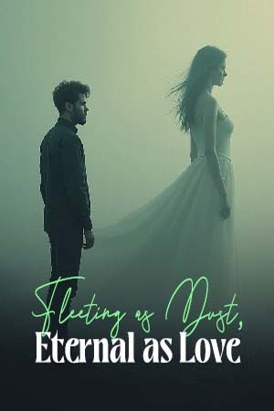 Fleeting as Dust, Eternal as Love