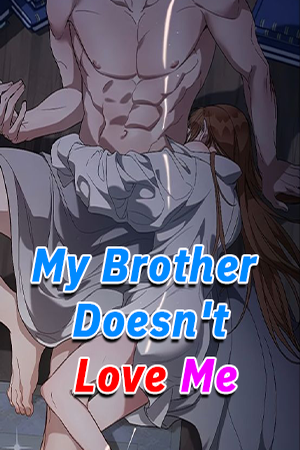 My Brother Doesn't Love Me