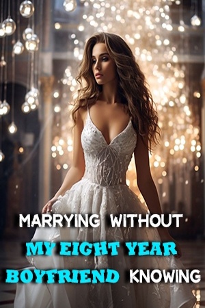 Marrying Without My Eight-Year Boyfriend Knowing