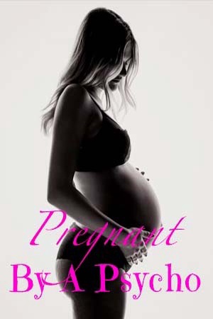 Pregnant By A Psycho