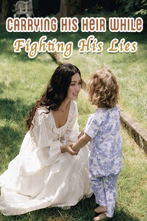 Carrying His Heir While Fighting His Lies