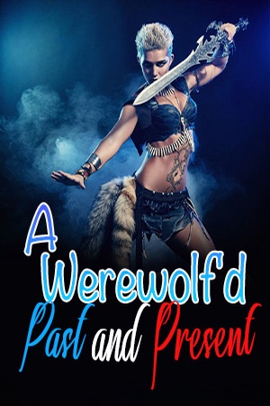 A Werewolf'd Past And Present