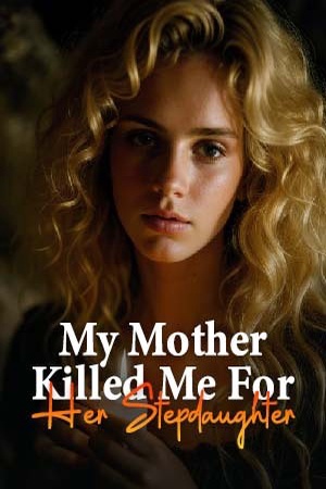 My Mother Killed Me For Her Stepdaughter