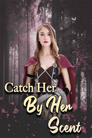 Catch Her By Her Scent