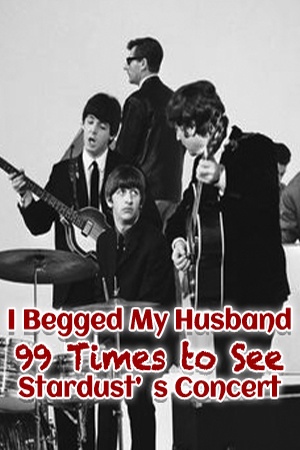 I Begged My Husband 99 Times to See Stardust’s Concert