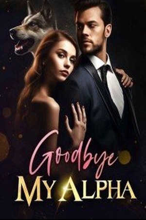 Cover of Goodbye My Alpha (Taya and Griffon)