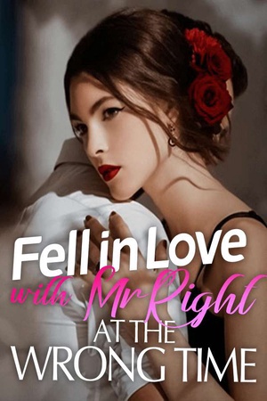 Cover of Fell in Love with Mr.Right at The Wrong Time