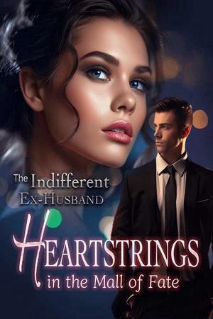 The Indifferent Ex-Husband: Heartstrings in the Mall of Fate