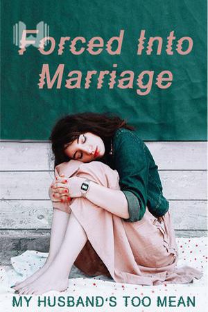 Cover of Forced Into Marriage: My Husband’s Too Mean