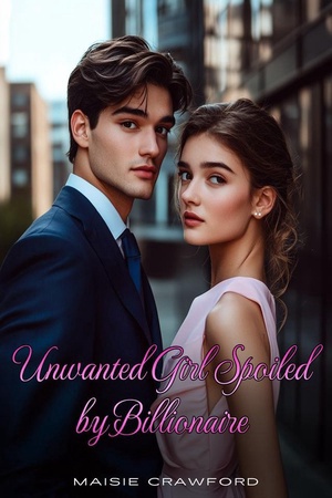 Cover of Unwanted girl Spoiled by Billionaire (Noelle and Nicholas)