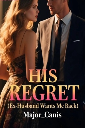 HIS REGRET (Ex-Husband wants Me Back)